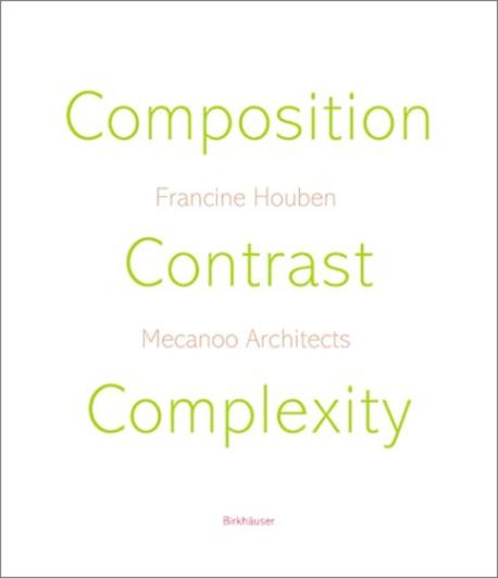 Composition, contrast, complexity : Mecanoo architects