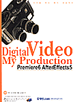 Digital video my production : premiere6 after effects 5