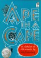 Ape in a cape:an alphabet of odd animals