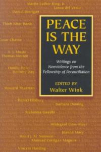 Peace is the way : writings on nonviolence from the Fellowship of Reconciliation