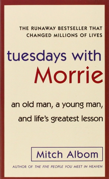 Tuesday with Morrie : (an)old man, a young man, and life's greatest lesson