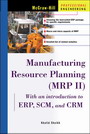 Manufacturing Resource Planning(MRP Ⅱ)  : with introduction to ERP, SCM and CRM