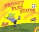 Froggy <span>p</span>lays soccer [AR 2.2]
