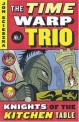 (The) Time Warp Trio . 1, Knights of the Kitchen Table