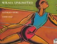 Wilma unlimited : how Wilma Rudolph became the world's fastest woman