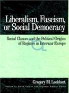 Liberalism, fascism, or social democracy : social classes and the political origins of regimes in interwar Europe