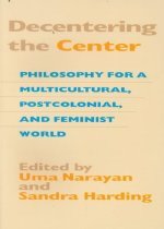 Decentering the center : philosophy for a multicultural, postcolonial, and feminist world