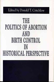 (The) politics of abortion and birth control in historical perspective