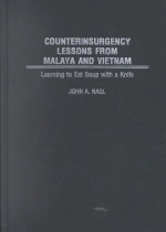 Counterinsurgency lessons from Malaya and Vietnam : learning to eat soup with a knife