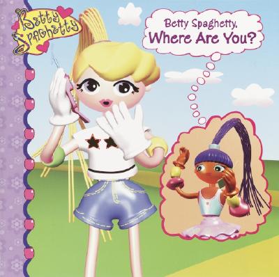 Betty Spaghetty,Where Are You?