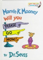 Marvin K. Mooney, will you please go now!