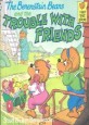 (The)berenstain bears and the trouble with friends