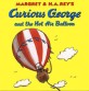 Margret & H.A. Rey's Curious George :and the hot air balloon 