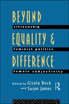Beyond equality and difference : citizenship, feminist politics, and female subjectivity