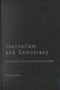 Journalism and democracy : (an) evaluation of the political public sphere