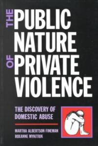 (The) Public nature of private violence : the discovery of the domestic abuse