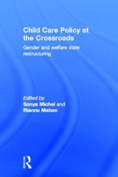Child care policy at the crossroads : gender and welfare state restructuring
