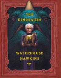 (The)Dinosaurs of Waterhouse Hawkins : an illuminating history of Mr.Waterhouse Hawkins artist and lecturer