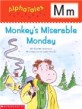 Alphatales: M: Monkey's Miserable Monday: A Series of 26 Irresistible Animal Storybooks That Build Phonemic Awareness & Teach Each Letter of the Alpha (Paperback)