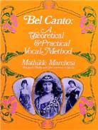 Bel Canto : Theoretical and practical vocal method : Mathilde Marchesi, with a new introd. by Philip L. Miller.