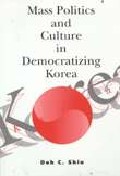 Mass politics and culture in democratizing Korea