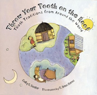 Throw your tooth on the roof : tooth traditions from aroud the world