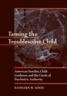 Taming the troublesome child  : American families, child guidance, and the limits of psychiatric authority