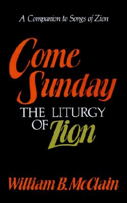 Come Sunday : the liturgy of Zion