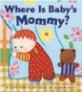 Where Is Baby's Mommy?: A Karen Katz Lift-The-Flap Book (Board Books, Repackage)
