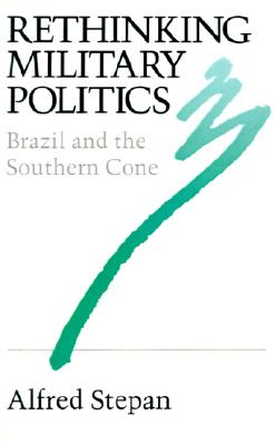 Rethinking military politics : Brazil and the Southern Cone