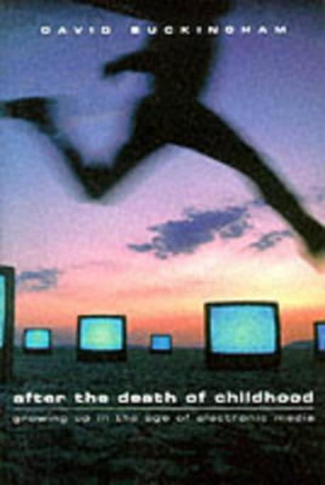 After the Death of Childhood: Growing Up in the Age of .. : Growing Up in the age of electronic Media