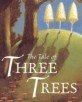 (The)tale of three trees : a traditional folktale