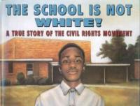 (The) school is not white! : a true story of the civil rights movement