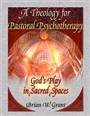 Theology for pastoral psychotherapy : God's play in sacred spaces