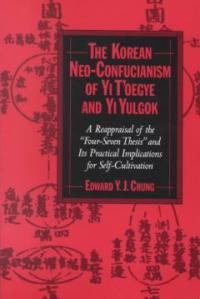 The Korean neo-Confucianism of Yi Tʻoegye and Yi Yulgok