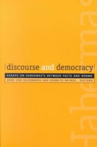 Discourse and democracy : essays on Habermas  s Between facts and norms