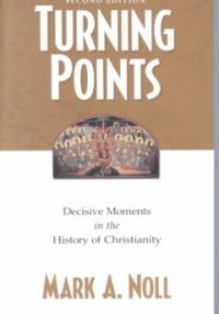 Turning Points : Decisive Moments in the History of Christianity