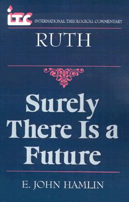 Surely There is a Future : A Commentary on the Book of Ruth