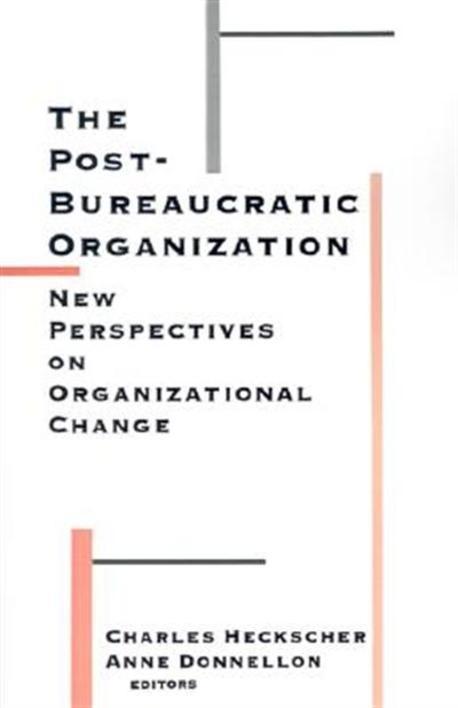 (The) Post-bureaucratic organization : new perspectives on organizational change