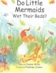 Do Little Mermaids Wet Their Beds?