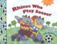 Rhinos Who Play Soccer (School & Library)