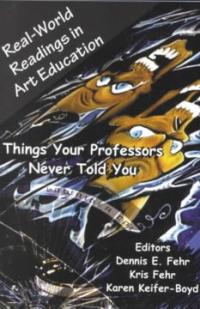 Real-world readings in art education  : things your professor never told you