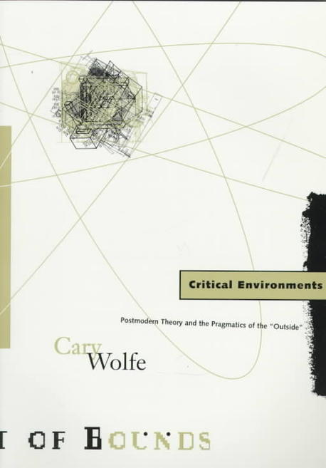 Critical environments : postmodern theory and the pragmatics of the outside