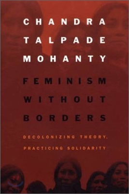 Feminism without Borders : Decolonizing Theory, Practicing Solidarity