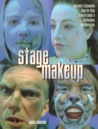 Stage makeup : the actor's complete step-by-step guide to today's techniques and materials