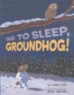 Go to Sleep, Groundhog