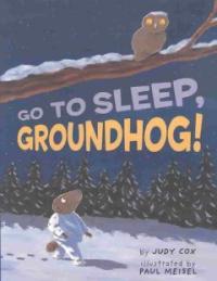 Go to Sleep, Groundhog! 