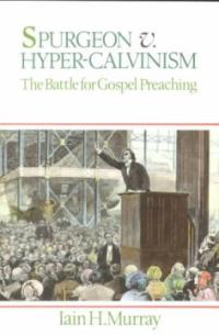 Spurgeon v. Hyper-Calvinism : The Battle for Gospel Preaching