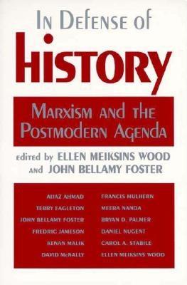 In defense of history :Marxism and the postmodern agenda