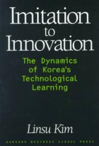 Imitation to innovation : the dynamics of Korea  s technological learning